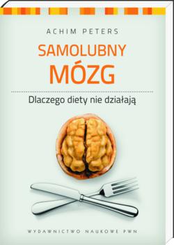 Niniejszy tekst jest fragmentem ksiki Achima Petersa Samolubny mzg. Dlaczego diety nie dziaaj? Wyd. PWN, 2012
